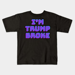 I'M TRUMP BROKE Kids T-Shirt